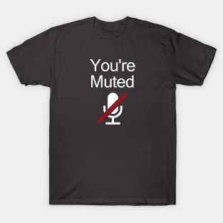 You're Muted T-Shirt